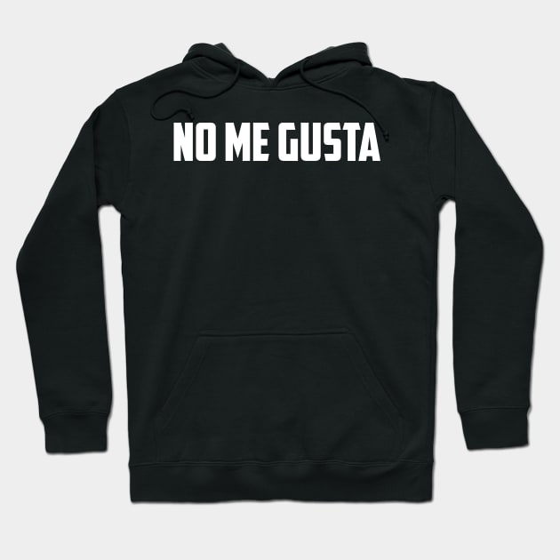 No Me Gusta Hoodie by oskibunde